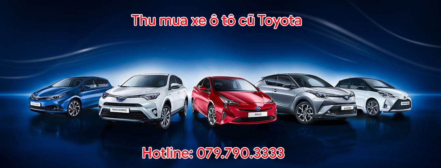 Thu mua xe ô tô cũ Toyota giá cao gọi Hotline:079.790.3333